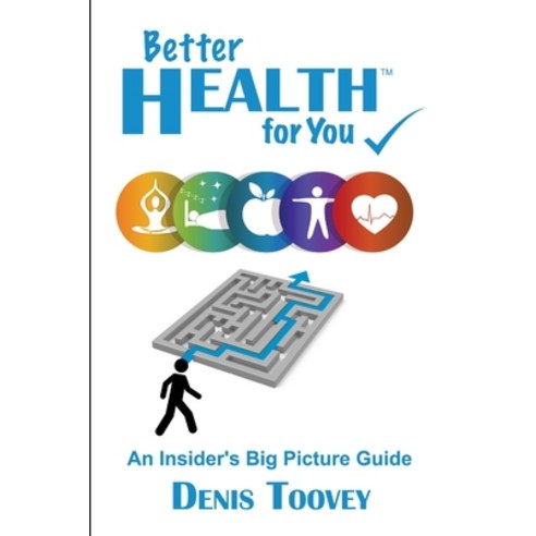 (영문도서) Better Health for You: An Insider''s Big Picture Guide Paperback, Denis Toovey, English, 9780473295424