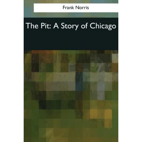 The Pit: A Story of Chicago Paperback, Createspace Independent Publishing Platform