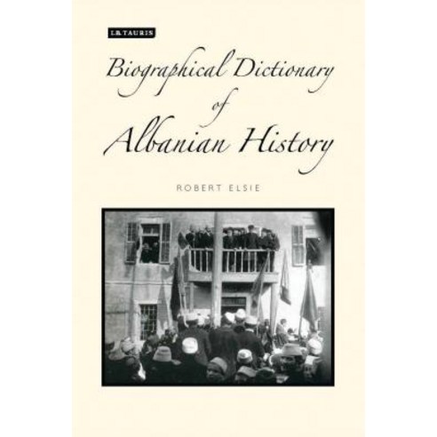 A Biographical Dictionary of Albanian History Hardcover, I. B. Tauris & Company, English, 9781780764313