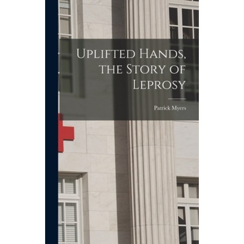 (영문도서) Uplifted Hands the Story of Leprosy Hardcover, Hassell Street Press, English, 9781014284914