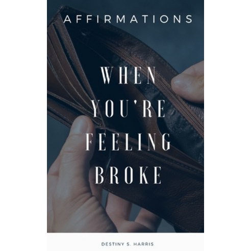 When You''re Feeling Broke: Affirmations Paperback, Independently Published, English, 9798693678170