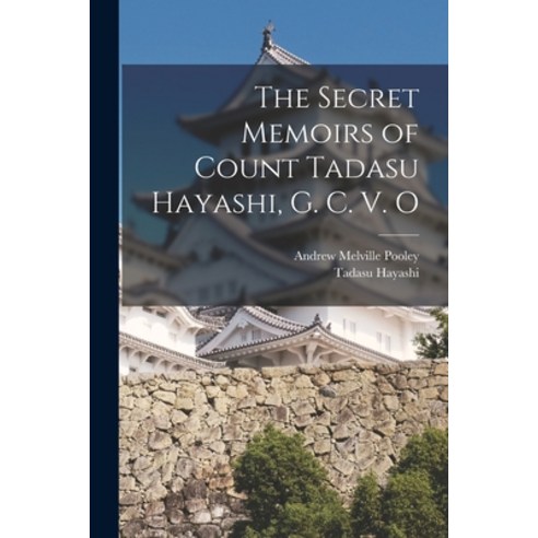 (영문도서) The Secret Memoirs of Count Tadasu Hayashi G. C. V. O Paperback, Legare Street Press, English, 9781016689045