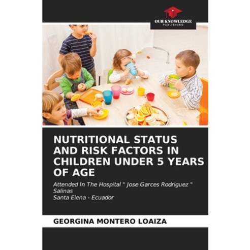 (영문도서) Nutritional Status and Risk Factors in Children Under 5 Years of Age Paperback, Our Knowledge Publishing, English, 9786206979364
