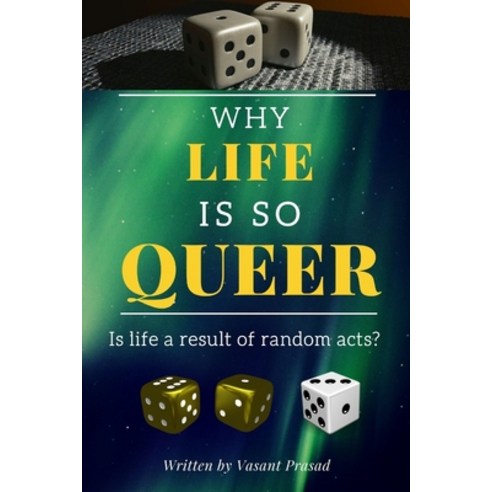 Why Life Is So Queer: Is life a result of random acts? Paperback, Independently Published, English, 9798706452735