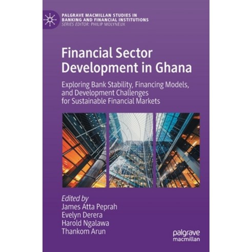 (영문도서) Financial Sector Development in Ghana: Exploring Bank Stability Financing Models and Develo... Hardcover, Palgrave MacMillan, English, 9783031093449