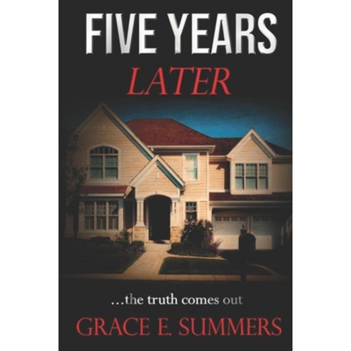 Five Years Later: ...the truth comes out Paperback, Independently Published, English, 9798580259642