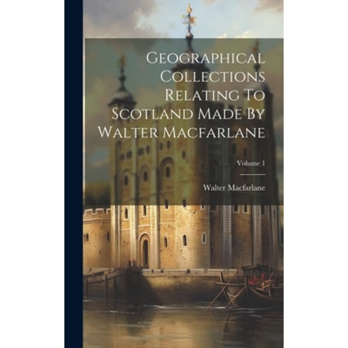 (영문도서) Geographical Collections Relating To Scotland Made By Walter Macfarlane; Volume 1 Hardcover, Legare Street Press, English, 9781020531101