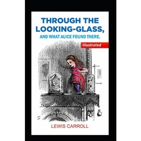 (영문도서) Through the Looking Glass illustrated edition: (And What Alice Found There) Paperback, Independently Published, English, 9798475703427