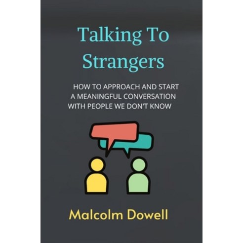 (영문도서) Talking to strangers: How to approach and start a meaningful conversation with people we don''... Paperback, Independently Published, English, 9798352304822