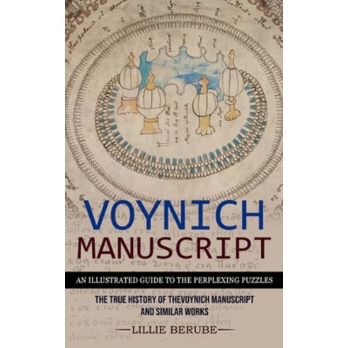 (영문도서) Voynich Manuscript: An Illustrated Guide to the Perplexing Puzzles (The True History of the V... Paperback, Oliver Leish, English, 9781774856093