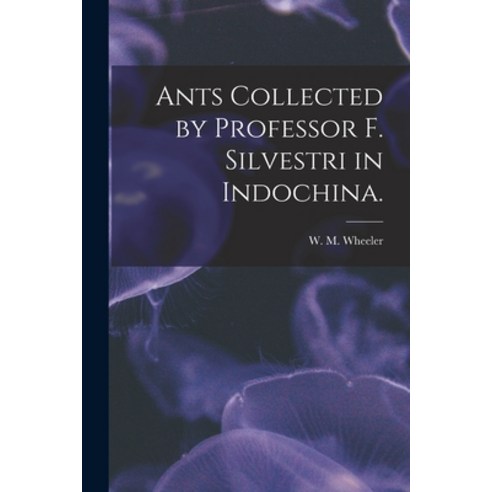 (영문도서) Ants Collected by Professor F. Silvestri in Indochina. Paperback, Hassell Street Press, English, 9781015306011