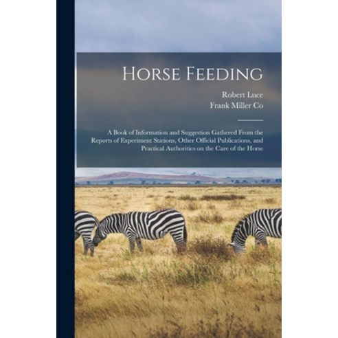 (영문도서) Horse Feeding: a Book of Information and Suggestion Gathered From the Reports of Experiment S... Paperback, Legare Street Press, English, 9781015125124