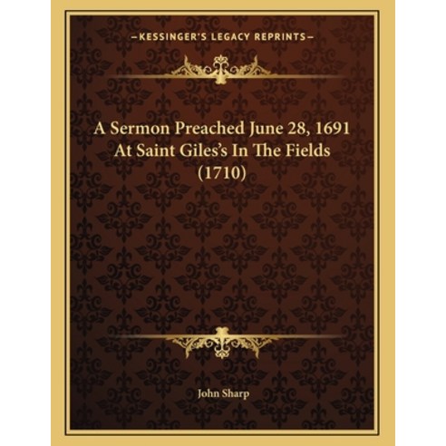 A Sermon Preached June 28 1691 at Saint Giles''s in the Fields (1710) Paperback, Kessinger Publishing, English, 9781164548324