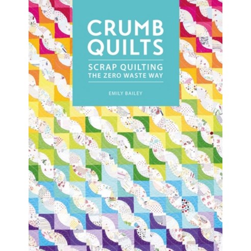 (영문도서) Crumb Quilts: Scrap Quilting the Zero Waste Way Paperback, David & Charles, English, 9781446308707