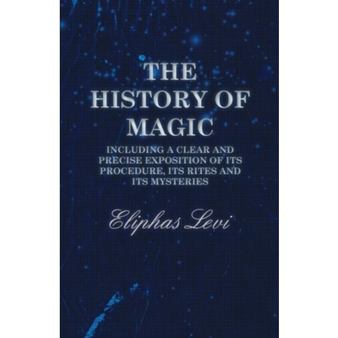 (영문도서) The History of Magic - Including a Clear and Precise Exposition of its Procedure Its Rites a... Paperback, Obscure Press, English, 9781473338463