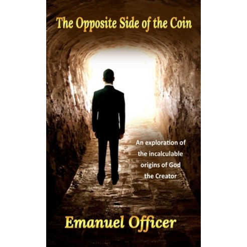 (영문도서) The Opposite Side of the Coin: An exploration of the incalculable origins of God the Creator Paperback, Independently Published, English, 9798828512720