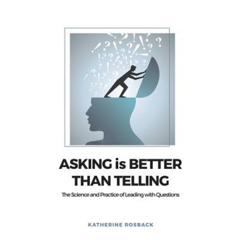 (영문도서) Asking is Better Than Telling: The Science and Practice of Leading with Questions Paperback, Independently Published, English, 9781729427675