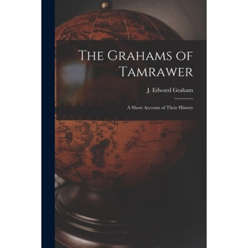 (영문도서) The Grahams of Tamrawer: a Short Account of Their History Paperback, Legare Street Press, English, 9781014765963