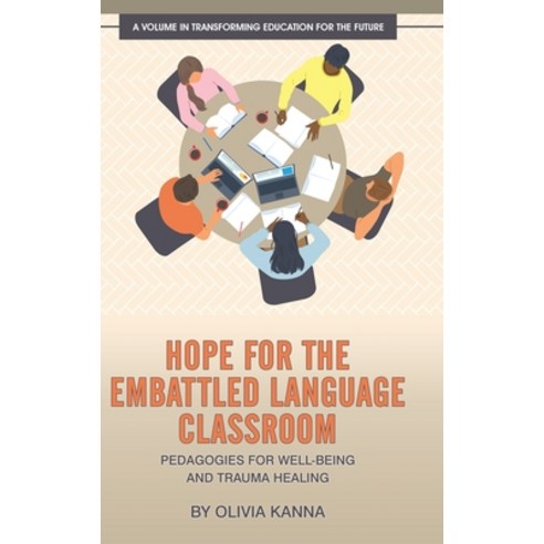 (영문도서) Hope for the Embattled Language Classroom: Pedagogies for Well-Being and Trauma Healing Hardcover, Information Age Publishing, English, 9781648028571