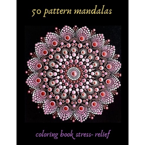 50 pattern mandalas coloring book stress- relief: Coloring Book For Adults Stress Relieving Designs ... Paperback, Independently Published, English, 9798592826146