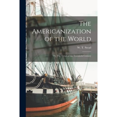 (영문도서) The Americanization of the World; or The Trend of the Twentieth Century Paperback, Legare Street Press, English, 9781015668249