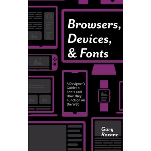 (영문도서) Browsers Devices and Fonts: A Designer''s Guide to Fonts and How They Function on the Web Hardcover, CRC Press, English, 9781138612341