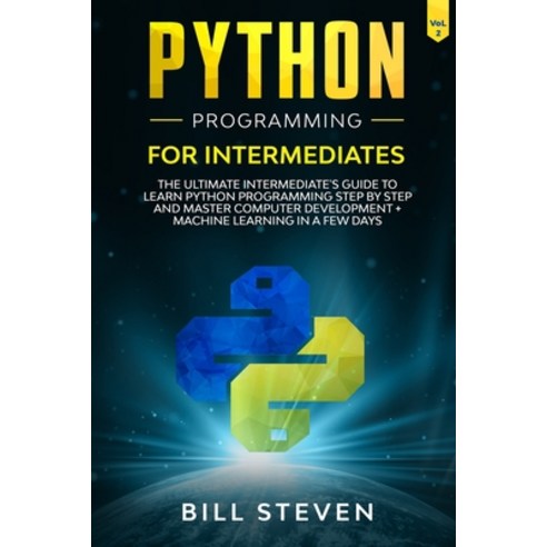 Python Programming for Intermediates: The Ultimate Intermediate''s Guide to Learn Python Programming ... Paperback, Independently Published, English, 9798633323917