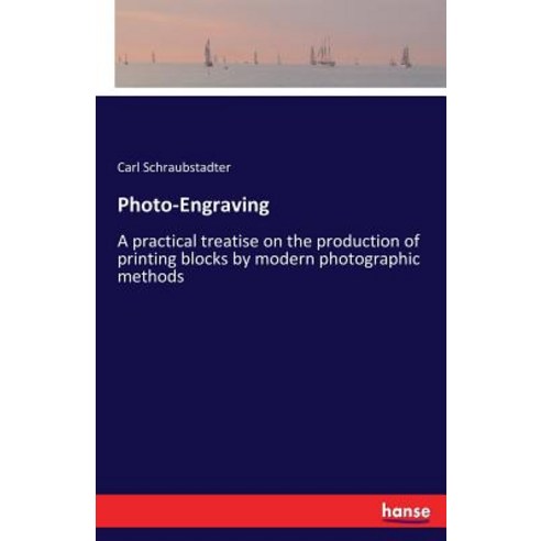 Photo-Engraving: A practical treatise on the production of printing blocks by modern photographic me... Paperback, Hansebooks, English, 9783337383589