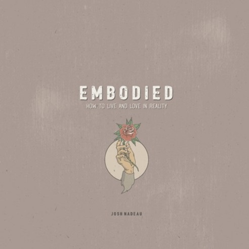 Embodied: How To Live and Love in Reality Paperback, Independently Published