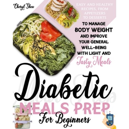 Diabetic Meals Prep For Beginners: Easy And Healthy Recipes From Appetizers To Desserts To Manage ... Paperback, Amazon Digital Services LLC..., English, 9798737479565