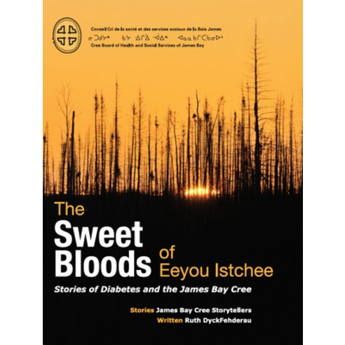 (영문도서) The Sweet Bloods of Eeyou Istchee: Stories of Diabetes and the James Bay Cree Paperback, Cree Board of Health and So..., English, 9780973054231