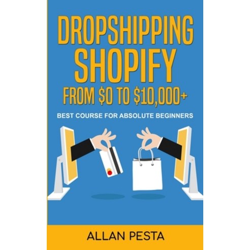 (영문도서) Dropshipping Shopify From $0 to $10 000+: Best Course for Absolute Beginners Paperback, Independently Published, English, 9798500546432