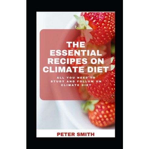 (영문도서) The Essential Recipes On Climate Diet: All You Need To Study And Follow On Climate Diet Paperback, Independently Published, English, 9798506974994