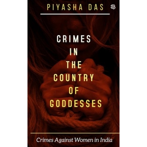 Crimes in the Country of Goddesses: Crimes Against Women in India Paperback, Amazon Digital Services LLC..., English, 9788194696162