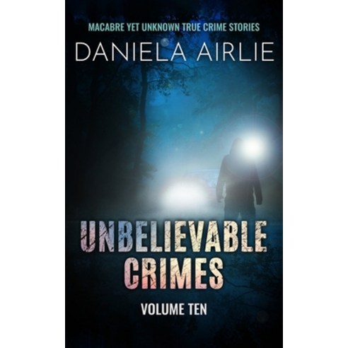 (영문도서) Unbelievable Crimes Volume Ten: Macabre Yet Unknown True Crime Stories Paperback, City Sky Publishing, English, 9781915728142