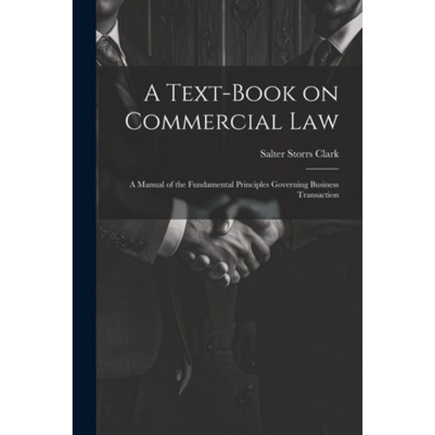 (영문도서) A Text-Book on Commercial Law: A Manual of the Fundamental Principles Governing Business Tran... Paperback, Legare Street Press, English, 9781021985378