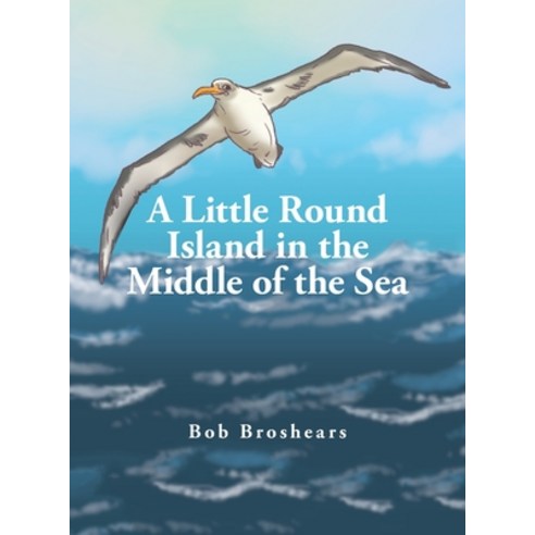 (영문도서) A Little Round Island in the Middle of the Sea Hardcover, Xlibris Us, English, 9781669814139