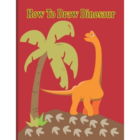 How To Draw Dinosaur: A Fun Coloring Book For Kids With Learning Activities On How To Draw & Also To... Paperback, Independently Published, English, 9798578494062