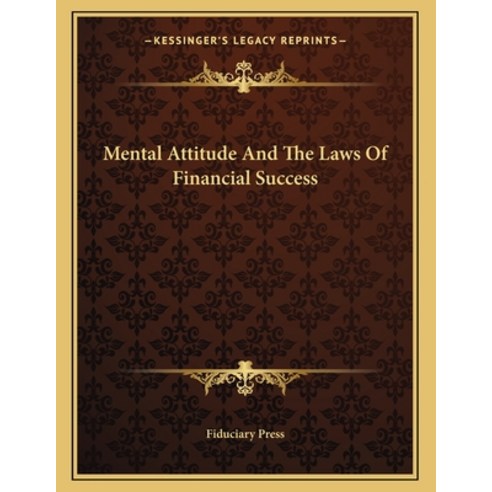 Mental Attitude and the Laws of Financial Success Paperback, Kessinger Publishing, English, 9781163020111