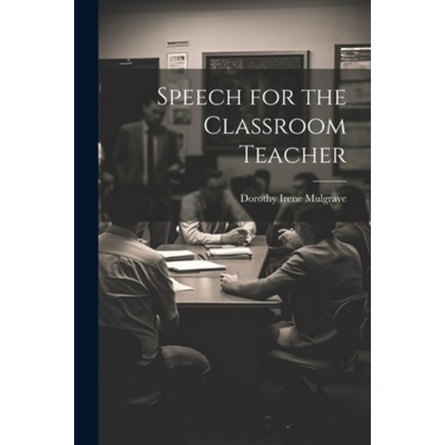 (영문도서) Speech for the Classroom Teacher Paperback, Legare Street Press, English, 9781022895386