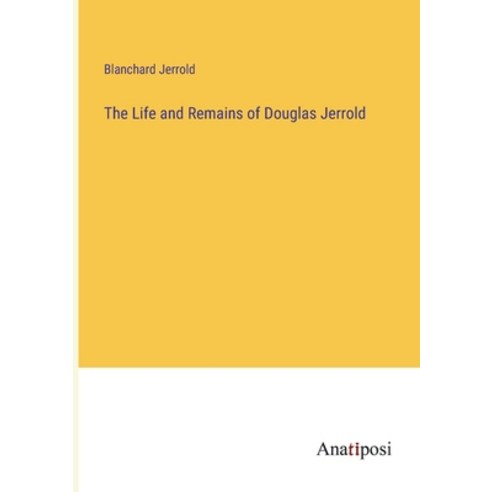 (영문도서) The Life and Remains of Douglas Jerrold Paperback, Anatiposi Verlag, English, 9783382321765