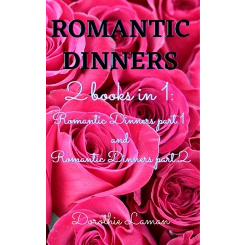 (영문도서) ROMANTIC DINNERS 2 books in 1: Romantic Dinners part.1 and Romantic Dinners part.2 Hardcover, Dorothie Laman, English, 9781802886061