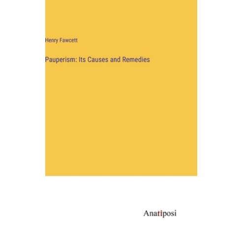 (영문도서) Pauperism: Its Causes and Remedies Hardcover, Anatiposi Verlag, English, 9783382180973