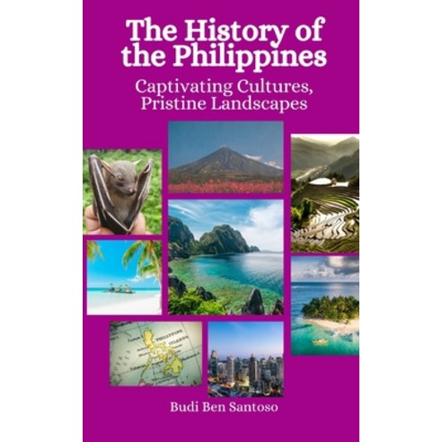 (영문도서) The History of the Philippines: Captivating Cultures Pristine Landscapes Paperback, Independently Published, English, 9798399202396