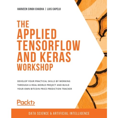 The Applied TensorFlow and Keras Workshop: Develop your practical skills by working through a real-w... Paperback, Packt Publishing
