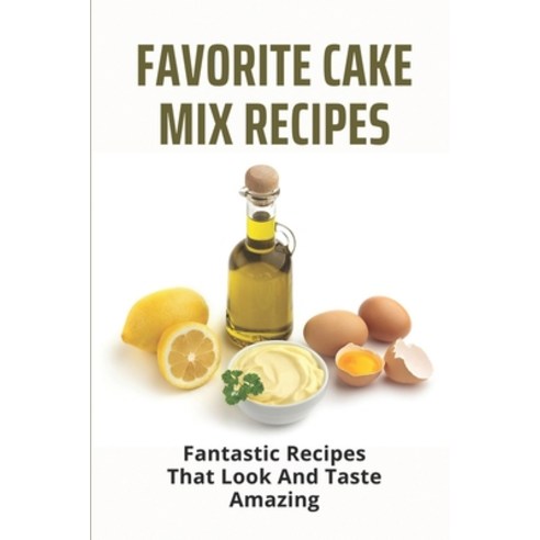 (영문도서) Favorite Cake Mix Recipes: Fantastic Recipes That Look And Taste Amazing: Cake Recipes Easy Paperback, Independently Published, English, 9798507217014