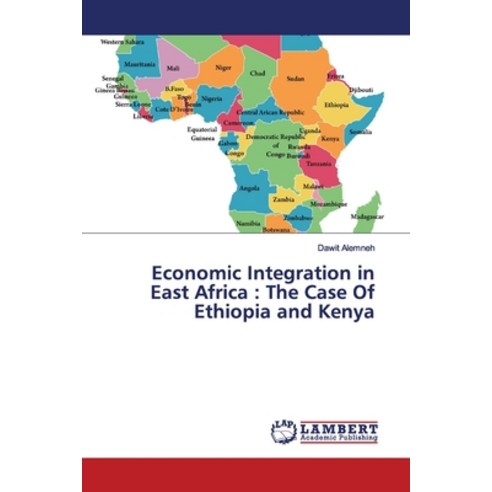 Economic Integration in East Africa: The Case Of Ethiopia and Kenya Paperback, LAP Lambert Academic Publis..., English, 9786139973637