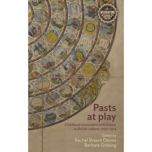 Pasts at Play: Childhood Encounters with History in British Culture 1750â "1914 Hardcover, Manchester University Press