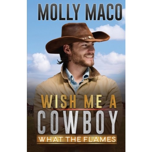 What The Flames: Wish Me A Cowboy ( A Sweet Contemporary Western Romance ) Paperback, Independently Published, English, 9798564462136