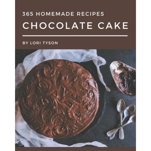 365 Homemade Chocolate Cake Recipes: Welcome to Chocolate Cake Cookbook Paperback, Independently Published, English, 9798695490824